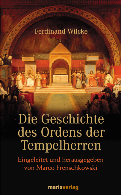 Die Geschichte des Ordens der Tempelherren - Ferdinand Wilcke