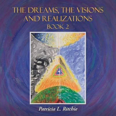 The Dreams, The Visions and Realizations Book 2 - Patricia L Ritchie