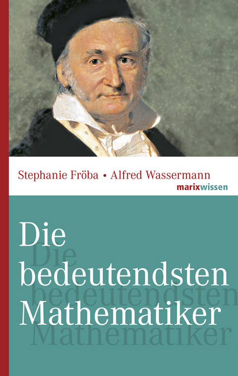 Die bedeutendsten Mathematiker - Stephanie Fröba, Alfred Wassermann