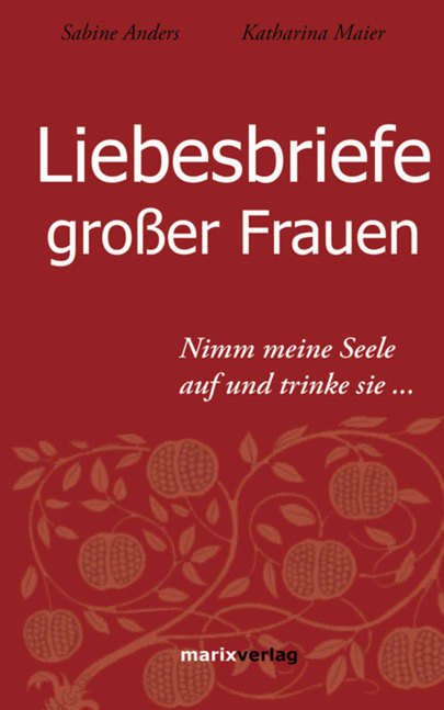 Liebesbriefe großer Frauen - Sabine Anders, Katharina Maier