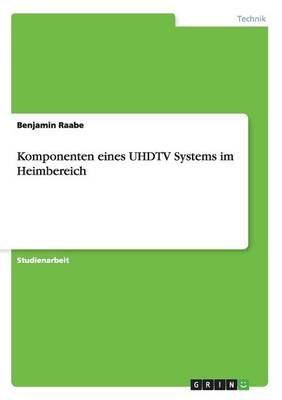 Komponenten eines UHDTV Systems im Heimbereich - Benjamin Raabe
