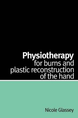 Physiotherapy for Burns and Plastic Reconstruction of the Hand - Nicole Glassey