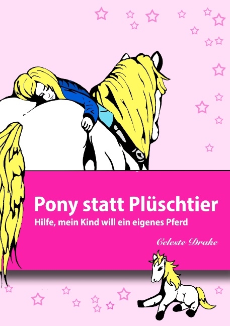 Pony statt Plüschtier - Celeste Drake