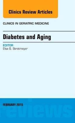 Diabetes and Aging, An Issue of Clinics in Geriatric Medicine - Elsa S. Strotmeyer