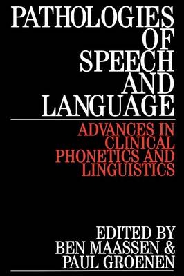 Pathologies of Speech and Language - Ben Maassen, Paul Groenen