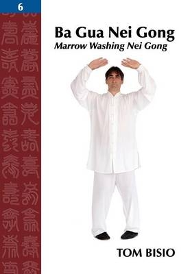 Ba Gua Nei Gong, Volume 6 - Tom Bisio