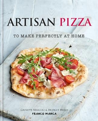 Franco Manca, Artisan Pizza to Make Perfectly at Home - Giuseppe Mascoli, Bridget Hugo