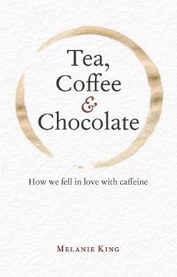 Tea, Coffee & Chocolate - Melanie King