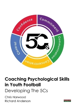 Coaching Psychological Skills in Youth Football - Chris Harwood, Richard Anderson