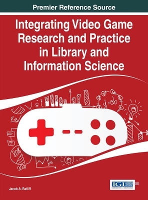 Integrating Video Game Research and Practice in Library and Information Science - Jacob A. Ratliff