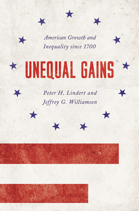 Unequal Gains -  Peter H. Lindert,  Jeffrey G. Williamson