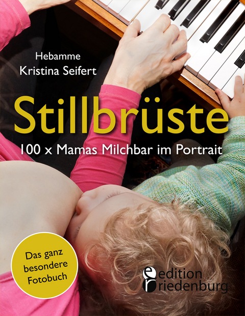 Stillbrüste - 100 x Mamas Milchbar im Portrait (Das ganz besondere Fotobuch) - Kristina Seifert