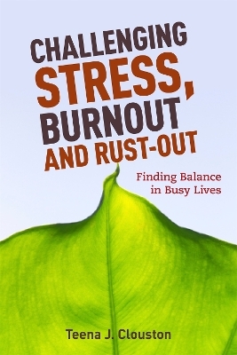 Challenging Stress, Burnout and Rust-Out - Teena J. Clouston