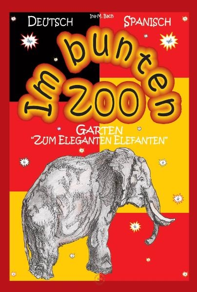 Im bunten Zoo- Garten "Zum Eleganten Elefanten". Dt./Spanisch - Ina M Bach