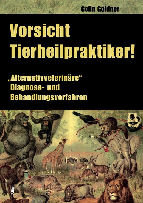 Vorsicht Tierheilpraktiker! - Colin Goldner