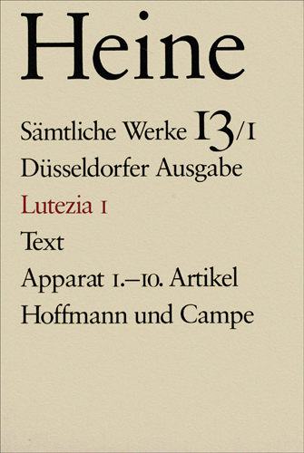 Sämtliche Werke. Historisch-kritische Gesamtausgabe der Werke. Düsseldorfer Ausgabe / Lutezia I - Heinrich Heine