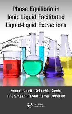 Phase Equilibria in Ionic Liquid Facilitated Liquid-Liquid Extractions -  Tamal Banerjee,  Anand Bharti,  Debashis Kundu,  Dharamashi Rabari