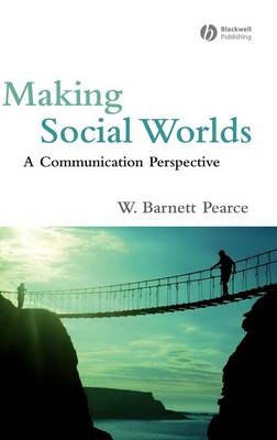 Making Social Worlds - W. Barnett Pearce