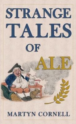 Strange Tales of Ale - Martyn Cornell