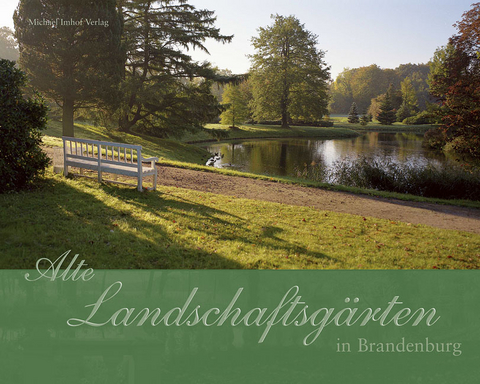 Alte Landschaftsgärten in Brandenburg - Rainer Meissle, Irmela Körner