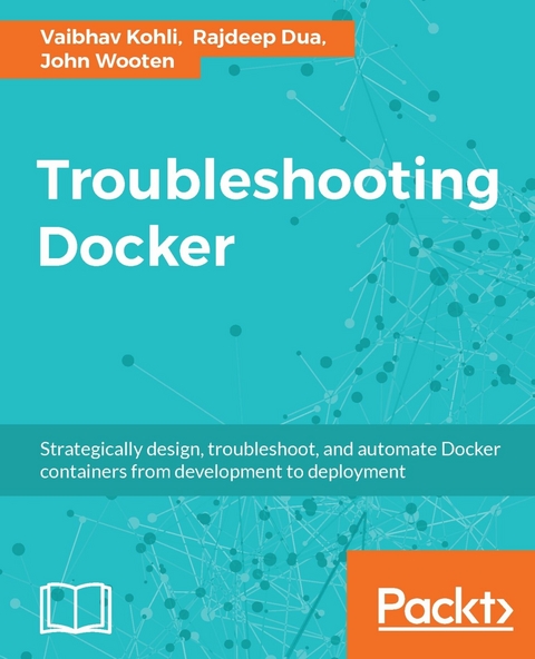 Troubleshooting Docker -  Wooten John Wooten,  Dua Rajdeep Dua,  Kohli Vaibhav Kohli