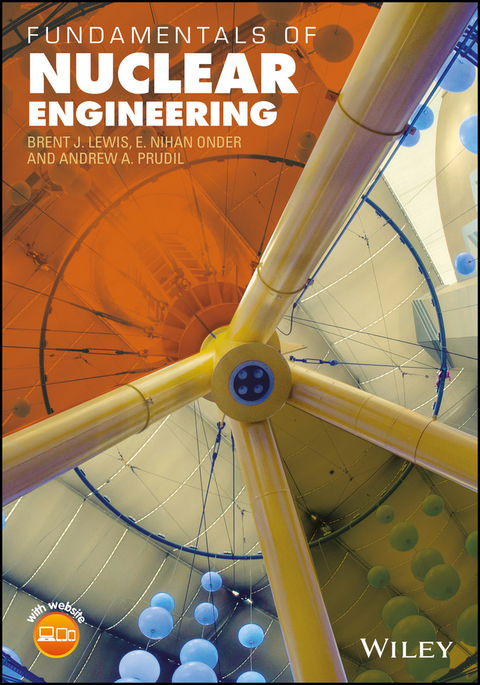 Fundamentals of Nuclear Engineering -  Brent J. Lewis,  E. Nihan Onder,  Andrew A. Prudil