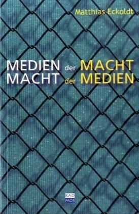 Medien der Macht, Macht der Medien - Matthias Eckoldt