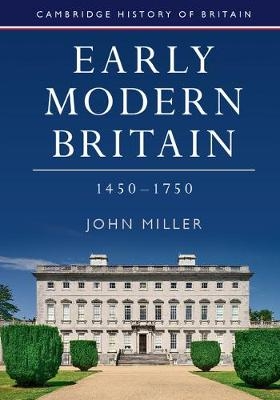 Early Modern Britain, 1450-1750 -  John Miller