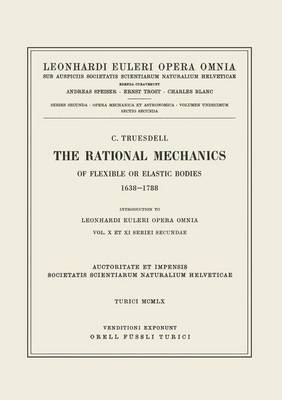 The Rational Mechanics of Flexible or Elastic Bodies 1638 - 1788 - Leonhard Euler