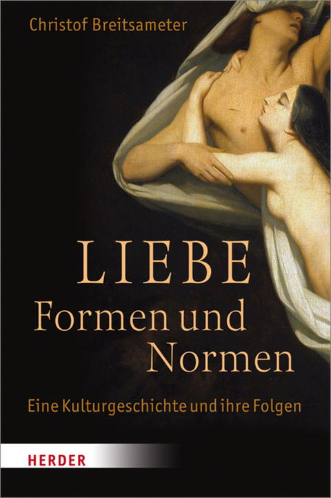 Liebe - Formen und Normen -  Christof Breitsameter