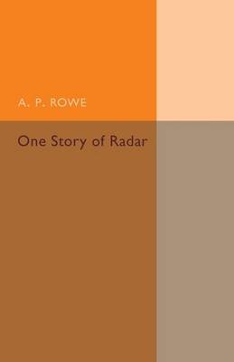 One Story of Radar - A. P. Rowe