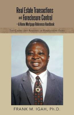 Real Estate Transactions and Foreclosure Control-A Home Mortgage Reference Handbook - Frank M Igah