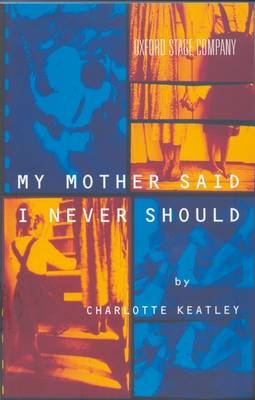 My Mother Said I Never Should - Charlotte Keatley