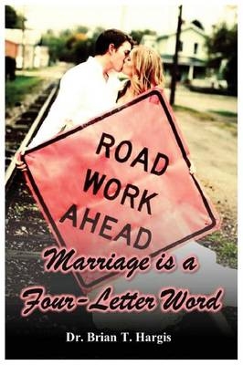 Marriage is a Four-Letter Word - Brian T Hargis