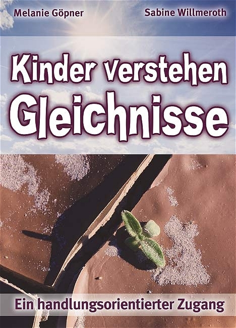 Kinder verstehen Gleichnisse - Melanie Göpner, Sabine Willmeroth