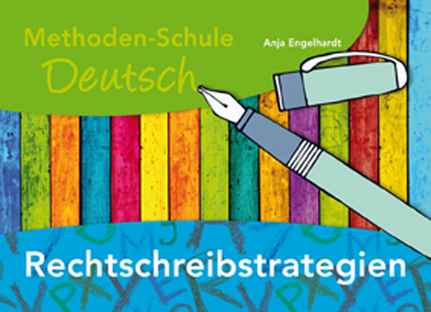 Methoden-Schule Deutsch: Rechtschreibstrategien - Anja Engelhardt