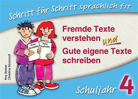 Schritt für Schritt sprachlich fit. Fremde Texte verstehen und gute eigene Texte schreiben / Fremde Texte verstehen und gute eigene Texte schreiben - Klasse 4 - Ray Barker, Christine Moorcroft