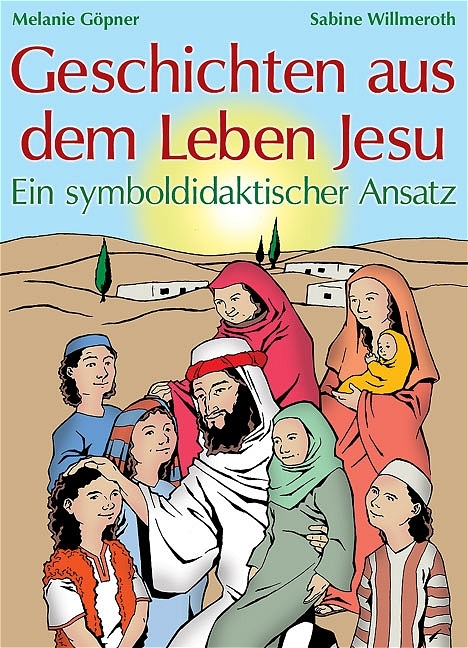 Geschichten aus dem Leben Jesu - Sabine Willmeroth, Melanie Göpner