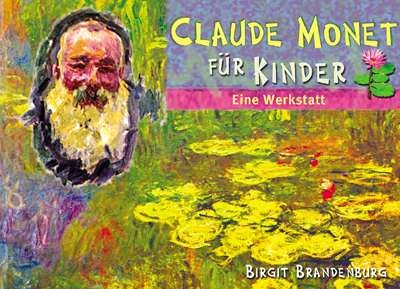 Claude Monet für Kinder - Birgit Brandenburg