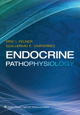 Endocrine Pathophysiology -  Eric I. Felner,  Guillermo E. Umpierrez