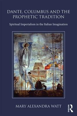 Dante, Columbus and the Prophetic Tradition -  Mary Watt