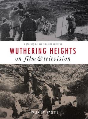 Wuthering Heights on Film and Television - Valérie V. Hazette