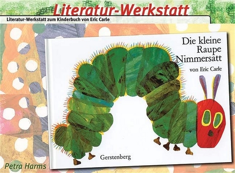 Literatur-Werkstatt: Die kleine Raupe Nimmersatt - Petra Harms