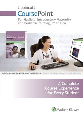 Lippincott CoursePoint for Hatfield's Introductory Maternity and Pediatric Nursing - Nancy T. Hatfield