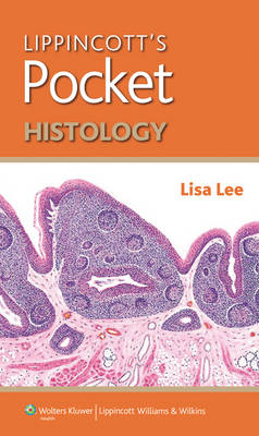 Lippincott's Pocket Histology -  Lisa M. Lee