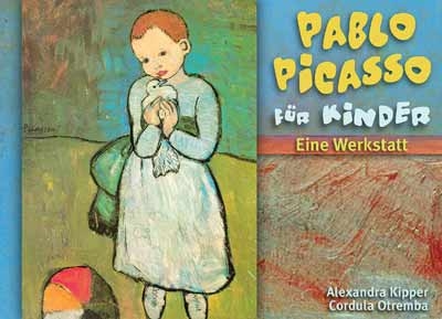 Pablo Picasso für Kinder - Alexandra Kipper, Cordula Otremba