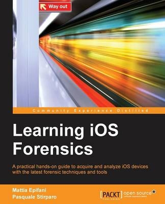 Learning iOS Forensics - Mattia Epifani, Pasquale Stirparo