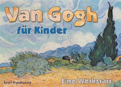Van Gogh für Kinder - Eine Werkstatt - Birgit Brandenburg
