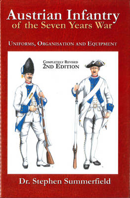 Austrian Infantry of the Seven Years War - Dr Stephen Summerfield