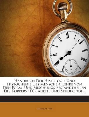 Handbuch Der Histologie Und Histochemie Des Menschen - Heinrich Frey